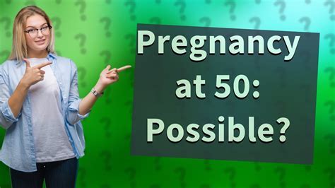 Oldest Age a Woman Can Conceive Naturally: 52 Years and Beyond!