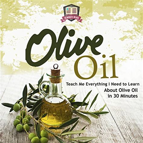 Olive Oil Teach Me Everything I Need To Know Learn About Olive Oil In 30 Minutes Essential Oils Weight Loss Heart Healthy Organic Olives PDF