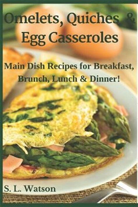 Omelets Quiches and Egg Casseroles Main Dish Recipes For Breakfast Brunch Lunch and Dinner Southern Cooking Recipes Book 21 Reader