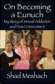 On Becoming a Eunuch My Story of Sexual Addiction and How I Overcame It Reader
