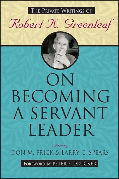 On Becoming a Servant Leader The Private Writings of Robert K. Greenleaf Kindle Editon