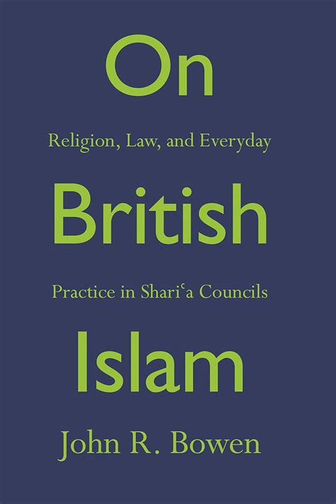 On British Islam Religion Law and Everyday Practice in Shariʿa Councils Princeton Studies in Muslim Politics Kindle Editon