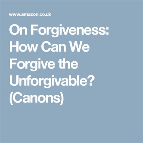 On Forgiveness How Can We Forgive the Unforgivable Canons Epub
