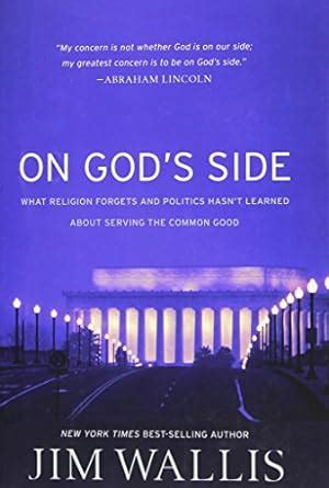 On God s Side What Religion Forgets and Politics Hasn t Learned about Serving the Common Good PDF