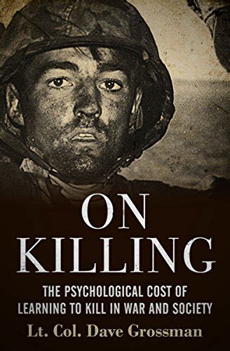 On Killing The Psychological Cost of Learning to Kill in War and Society Reader