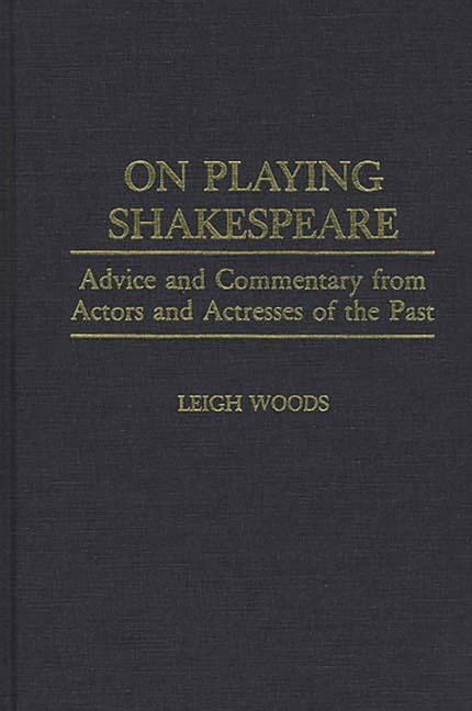 On Playing Shakespeare Advice and Commentary from Actors and Actresses of the Past PDF