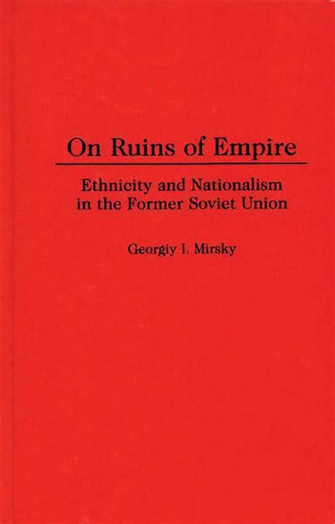 On Ruins of Empire Ethnicity and Nationalism in the Former Soviet Union Reader