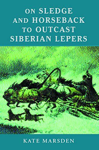 On Sledge and Horseback to Outcast Siberian Lepers Kindle Editon