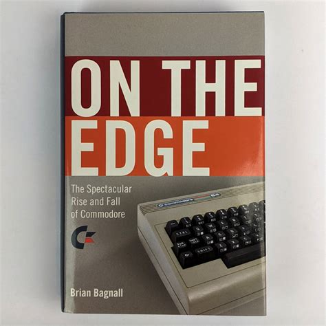On The Edge: The Spectacular Rise And Fall Of Commodore PDF PDF