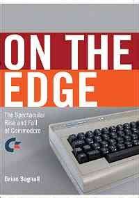 On The Edge: The Spectacular Rise And Fall Of Commodore PDF PDF