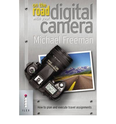 On The Road With Your Digital Camera How to Plan and Execute Travel Assignments Doc