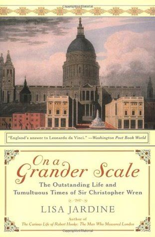 On a Grander Scale The Outstanding Life and Tumultuous Times of Sir Christopher Wren Reader