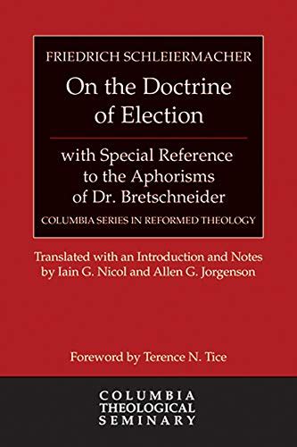 On the Doctrine of Election with Special Reference to the Aphorisms of Dr Bretschneider Columbia Series in Reformed Theology Epub