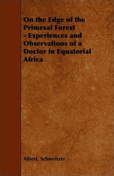 On the Edge of the Primeval Forest Experiences and Observations of a Doctor in Equatorial Africa Classic Reprint Kindle Editon