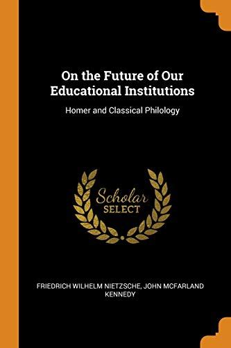 On the Future of Our Educational Institutions Homer and Classical Philology Epub