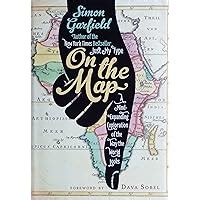 On the Map A Mind-Expanding Exploration of the Way the World Looks Reader