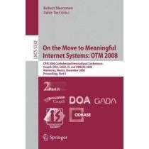 On the Move to Meaningful Internet Systems: OTM 2008 OTM Confederated International Conferences Doc