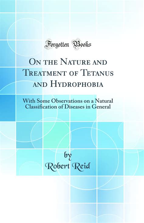 On the Nature and Treatment of Tetanus and Hydrophobia With Some Observations on a Natural Classification of Diseases in General Classic Reprint Epub