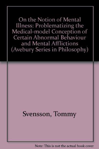 On the Notion of Mental Illness Problematizing the Medical-Model Conception of Certain Abnormal Beh Reader