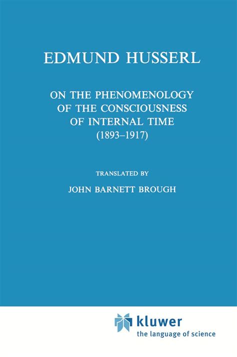 On the Phenomenology of the Consciousness of Internal Time 1893–1917 Husserliana Edmund Husserl-Collected Works Kindle Editon