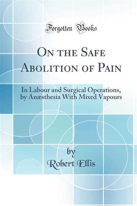 On the Safe Abolition of Pain in Labour and Surgical Operations By Anaesthesia with Mixed Vapours PDF