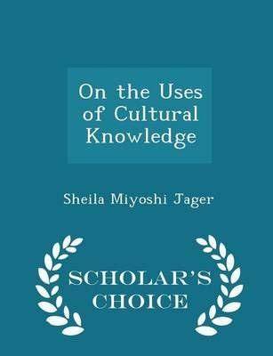 On the Uses of Cultural Knowledge Scholar s Choice Edition Kindle Editon