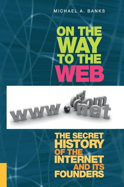 On the Way to the Web The Secret History of the Internet and Its Founders Epub