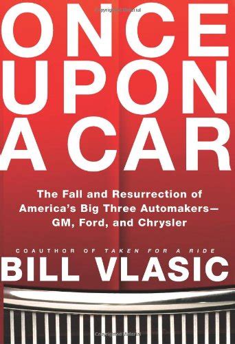 Once Upon a Car The Fall and Resurrection of America s Big Three Automakers-GM Ford and Chrysler