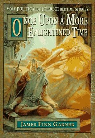 Once Upon a More Enlightened Time More Politically Correct Bedtime Stories Kindle Editon