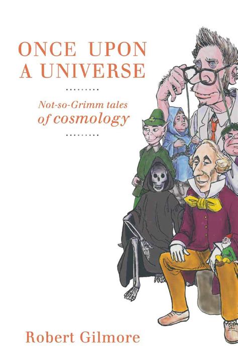 Once Upon a Universe Not-so-Grimm tales of Cosmology 1st Edition Reader