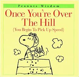 Once You re Over the Hill You Begin to Pick Up Speed Peanuts Wisdom Reader