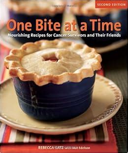 One Bite at a Time Revised Nourishing Recipes for Cancer Survivors and Their Friends Kindle Editon