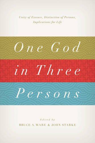 One God in Three Persons Unity of Essence Distinction of Persons Implications for Life Epub
