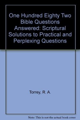 One Hundred Eighty Two Bible Questions Answered Scriptural Solutions to Practical and Perplexing Questions Kindle Editon