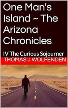 One Man s Island ~ The Arizona Chronicles IV The Curious Sojourner PDF