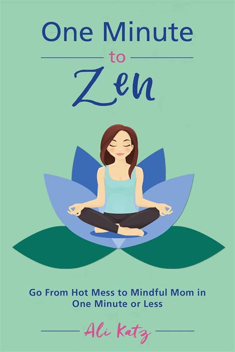 One Minute to Zen Go From Hot Mess to Mindful Mom in One Minute or Less PDF