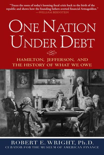 One Nation Under Debt Hamilton Jefferson and the History of What We Owe PDF