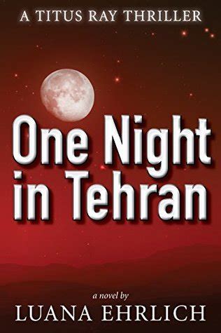 One Night in Tehran A Titus Ray Thriller Volume 1 Doc