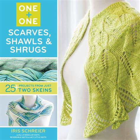 One One Scarves Shawls and Shrugs 25 Projects from Just Two Skeins Reader