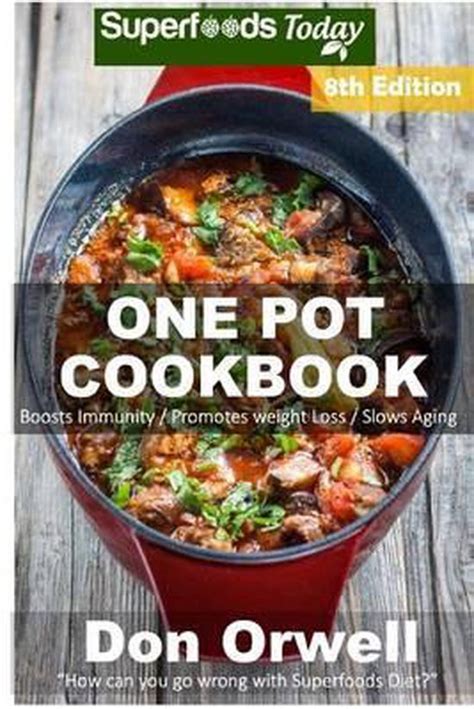 One Pot Cookbook 80 One Pot Meals Dump Dinners Recipes Quick and Easy Cooking Recipes Antioxidants and Phytochemicals Soups Stews and Chilis Whole BUDGET COOKBOOK-ONE POT RECIPES Volume 100 Kindle Editon