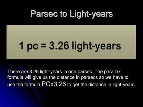 One parsec is equivalent to approximately 3.26 light years.