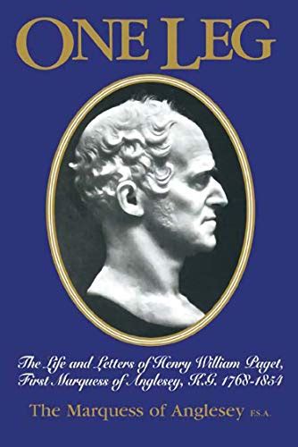 One-Leg: The Life and Letters of Henry WIlliam Paget, First Marquess of Anglesey, K.G. (1768-1854) Ebook Kindle Editon