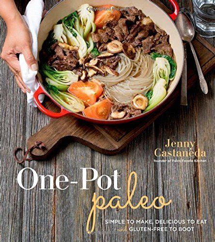 One-Pot Paleo Simple to Make Delicious to Eat and Gluten-free to Boot PDF