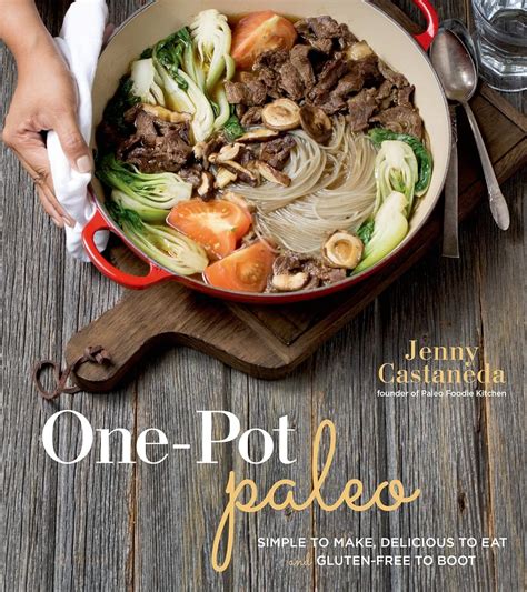 One-Pot Paleo Simple to Make Delicious to Eat and Gluten-free to Boot PDF