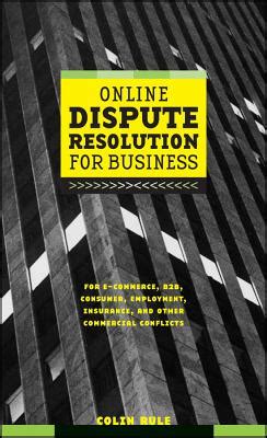 Online Dispute Resolution For Business: B2B, ECommerce, Consumer, Employment, Insurance, and other C PDF