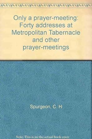 Only A Prayer Meeting Forty Addresses at Metropolitan Tabernacle and Other Prayer-Meetings Kindle Editon