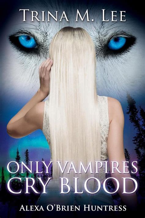 Only Vampires Cry Blood Alexa O Brien Huntress Series Book 3 PDF