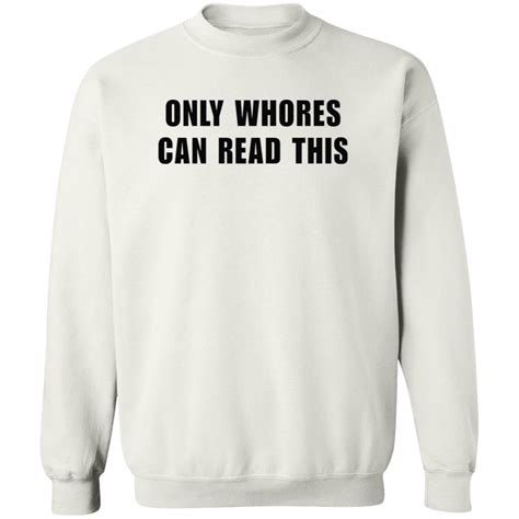 Only Whores Can Read This Shirt: The Hidden Meaning Behind the Provocative Slogan