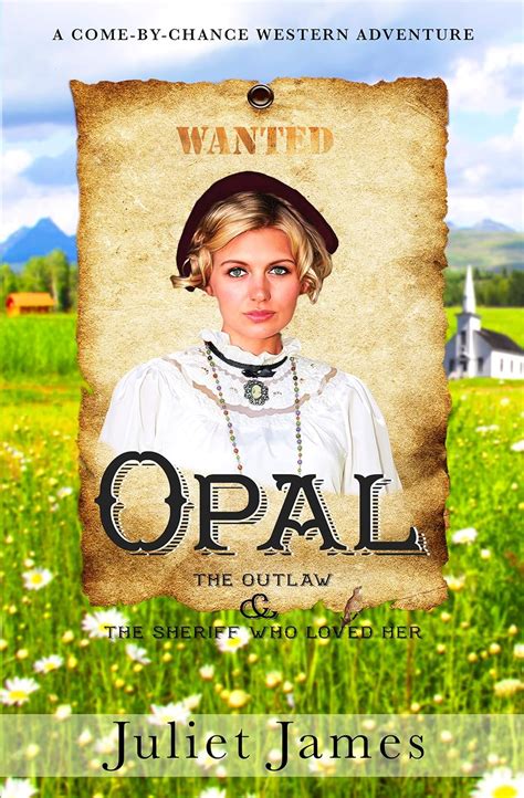Opal The Outlaw and the Sheriff Who Loved Her Come-By-Chance Mail Order Brides of 1885 Reader