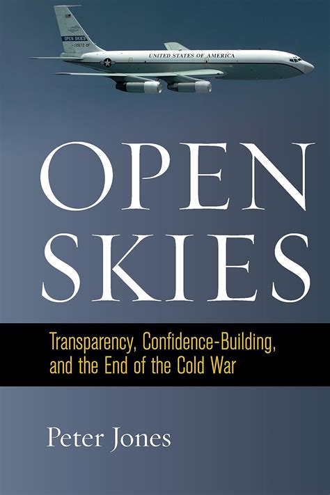 Open Skies Transparency Confidence-Building and the End of the Cold War Reader
